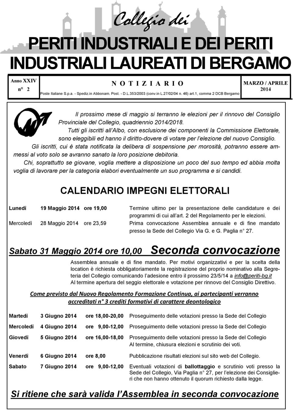 Tutti gli iscritti all Albo, con esclusione dei componenti la Commissione Elettorale, sono eleggibili ed hanno il diritto-dovere di votare per l elezione del nuovo Consiglio.