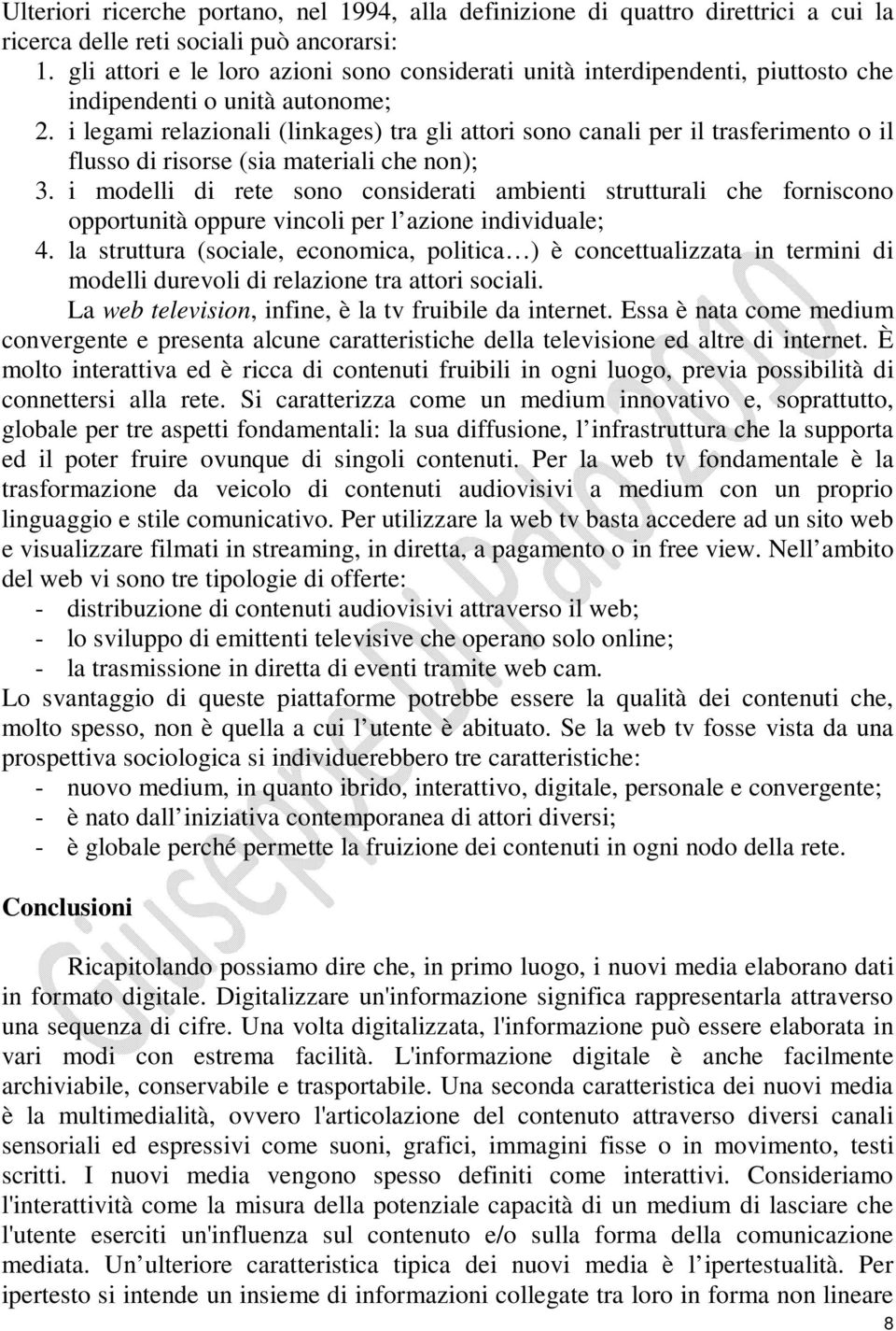 i legami relazionali (linkages) tra gli attori sono canali per il trasferimento o il flusso di risorse (sia materiali che non); 3.