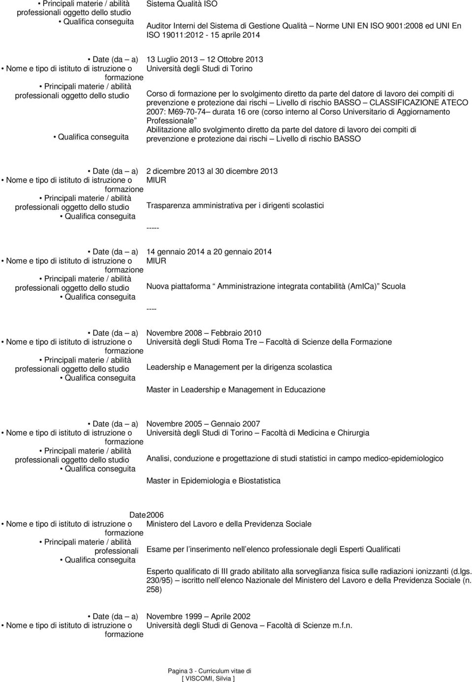 CLASSIFICAZIONE ATECO 2007: M69-70-74 durata 16 ore (corso interno al Corso Universitario di Aggiornamento Professionale Abilitazione allo svolgimento diretto da parte del datore di lavoro dei