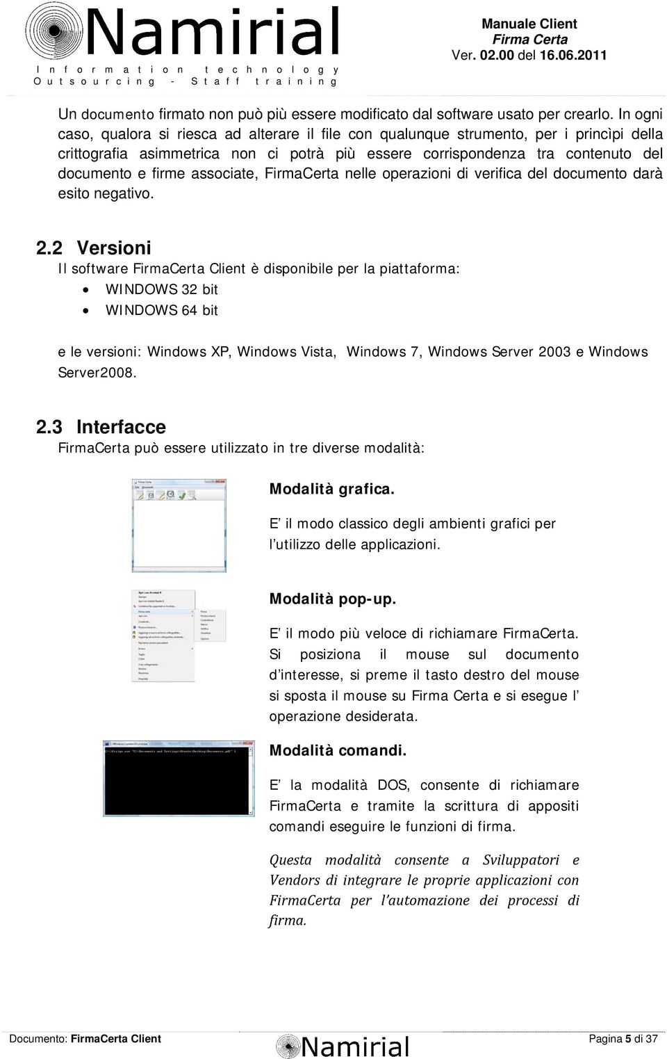 associate, FirmaCerta nelle operazioni di verifica del documento darà esito negativo. 2.