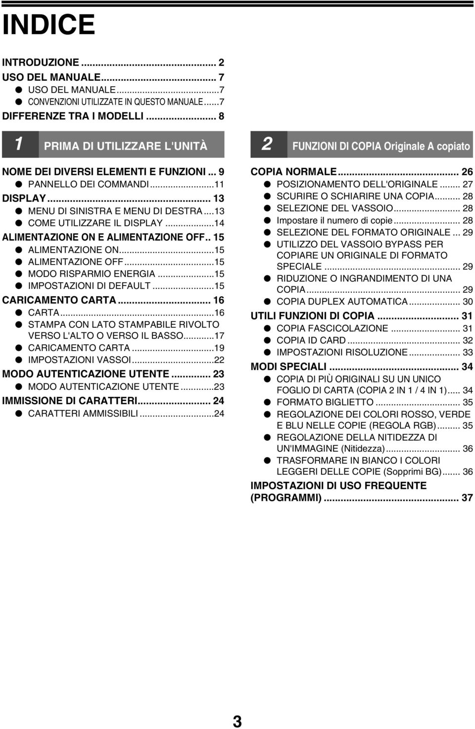 ..14 ALIMENTAZIONE ON E ALIMENTAZIONE OFF.. 15 ALIMENTAZIONE ON...15 ALIMENTAZIONE OFF...15 MODO RISPARMIO ENERGIA...15 IMPOSTAZIONI DI DEFAULT...15 CARICAMENTO CARTA... 16 CARTA.