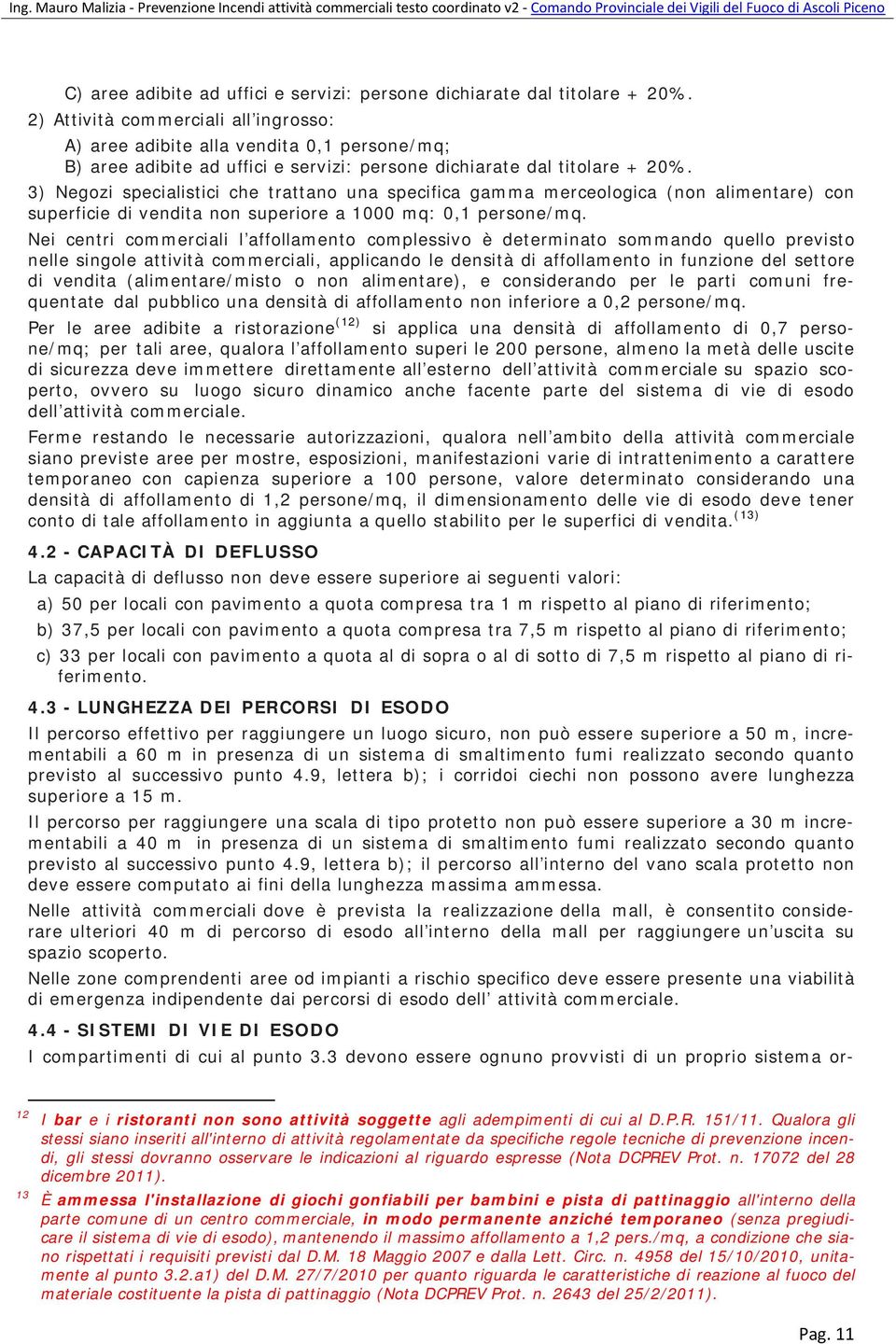 3) Negozi specialistici che trattano una specifica gamma merceologica (non alimentare) con superficie di vendita non superiore a 1000 mq: 0,1 persone/mq.