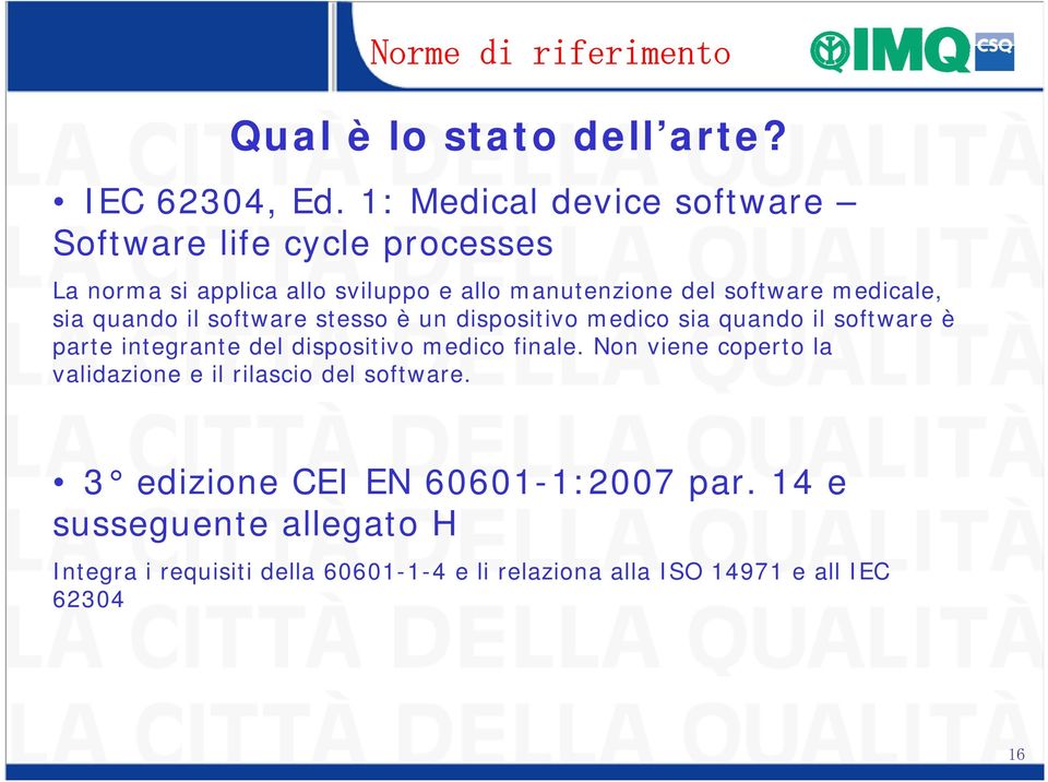 sia quando il software stesso è un dispositivo medico sia quando il software è parte integrante del dispositivo medico finale.