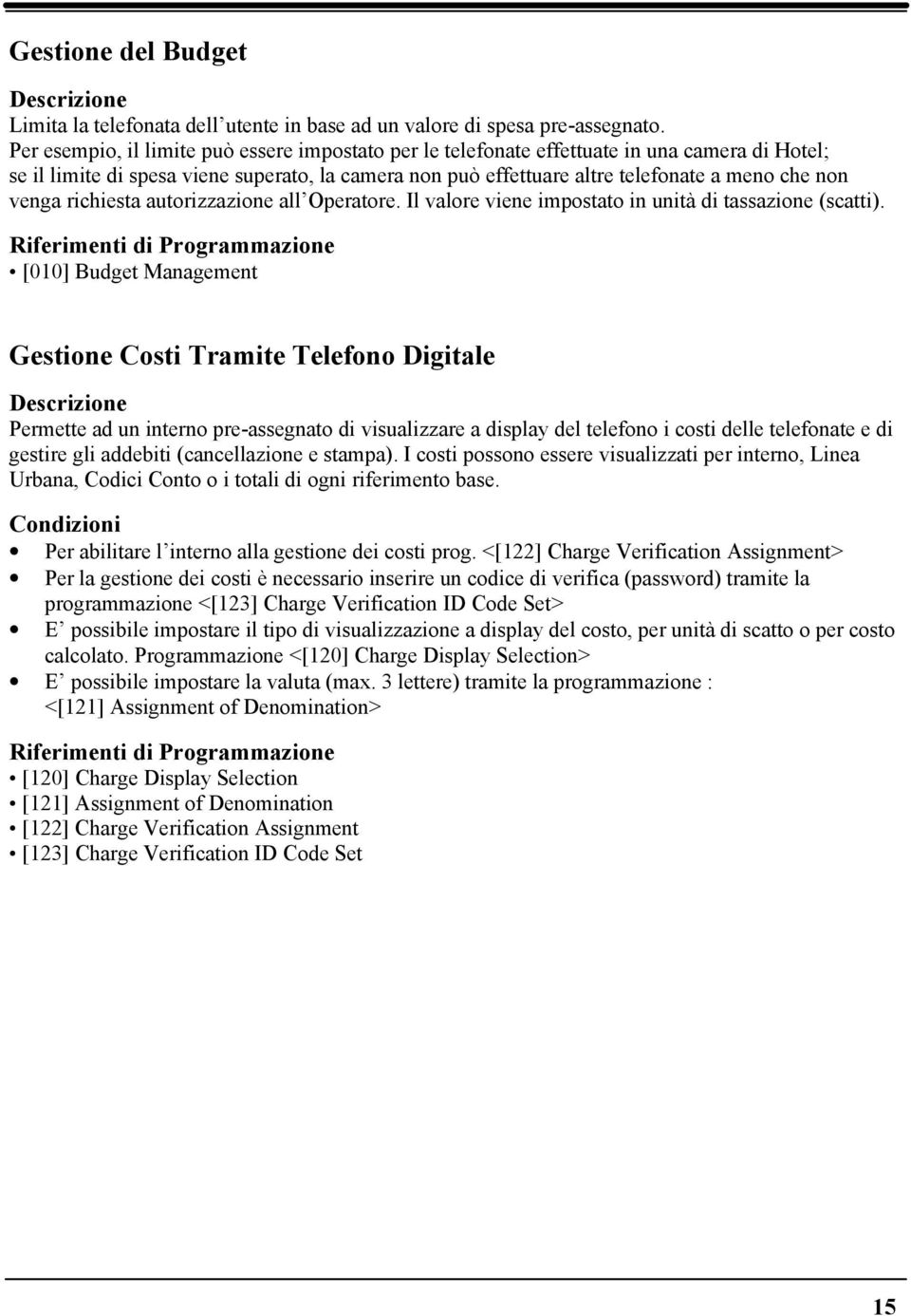 venga richiesta autorizzazione all Operatore. Il valore viene impostato in unità di tassazione (scatti).