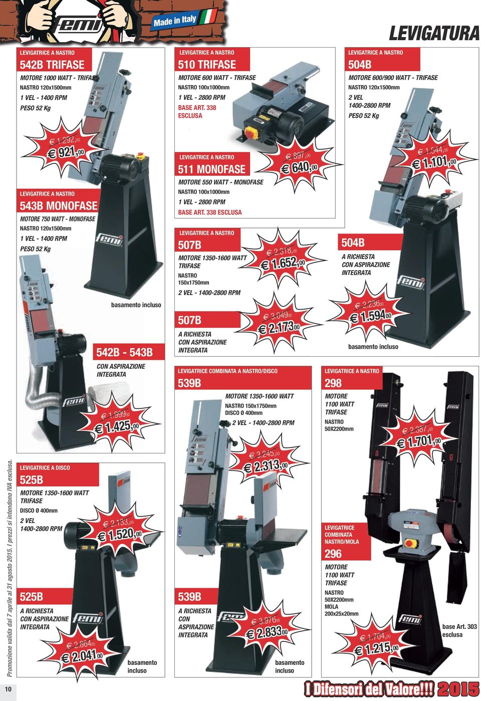 338 ESCLUSA LEVIGATURA LEVIGATRICE A NASTRO 504B MOTORE 600/900 WATT - TRIFASE NASTRO 120x1500mm 2 VEL 1400-2800 RPM PESO 52 Kg 10 LEVIGATRICE A NASTRO 543B MOTORE 750 WATT - NASTRO 120x1500mm 1 VEL