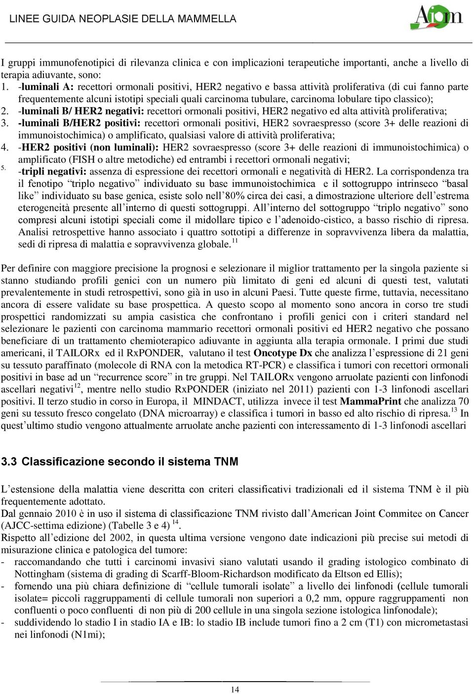 classico); 2. -luminali B/ HER2 negativi: recettori ormonali positivi, HER2 negativo ed alta attività proliferativa; 3.