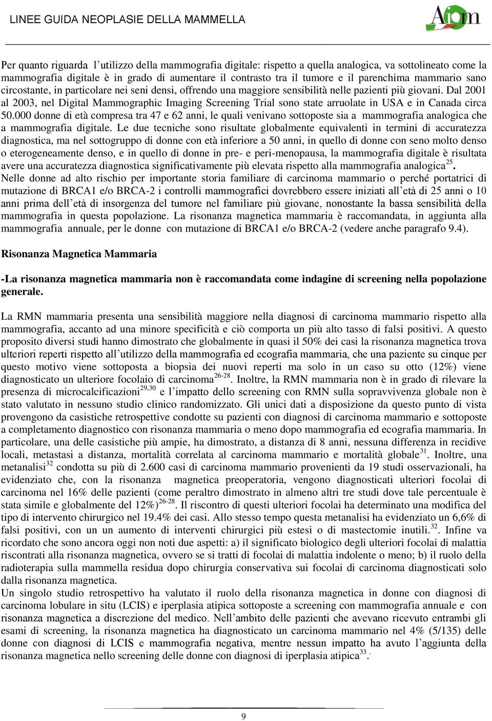 Dal 2001 al 2003, nel Digital Mammographic Imaging Screening Trial sono state arruolate in USA e in Canada circa 50.