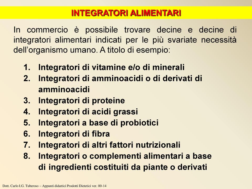Integratori di amminoacidi o di derivati di amminoacidi 3. Integratori di proteine 4. Integratori di acidi grassi 5.
