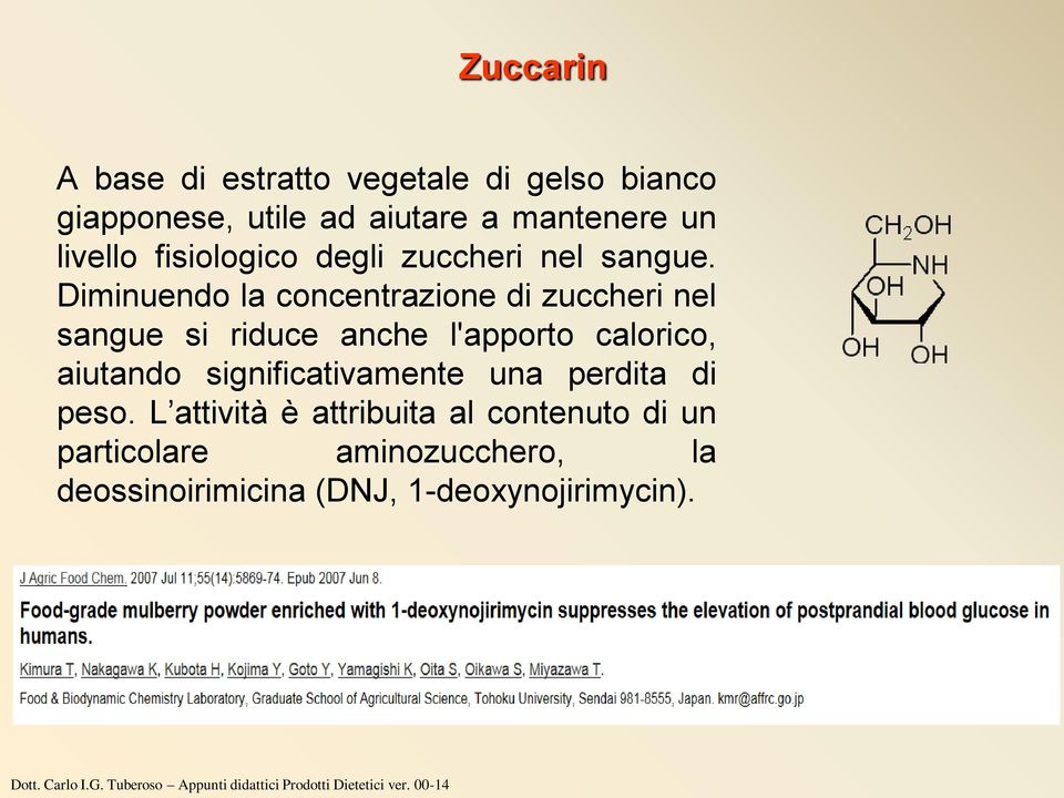 Diminuendo la concentrazione di zuccheri nel sangue si riduce anche l'apporto calorico, aiutando