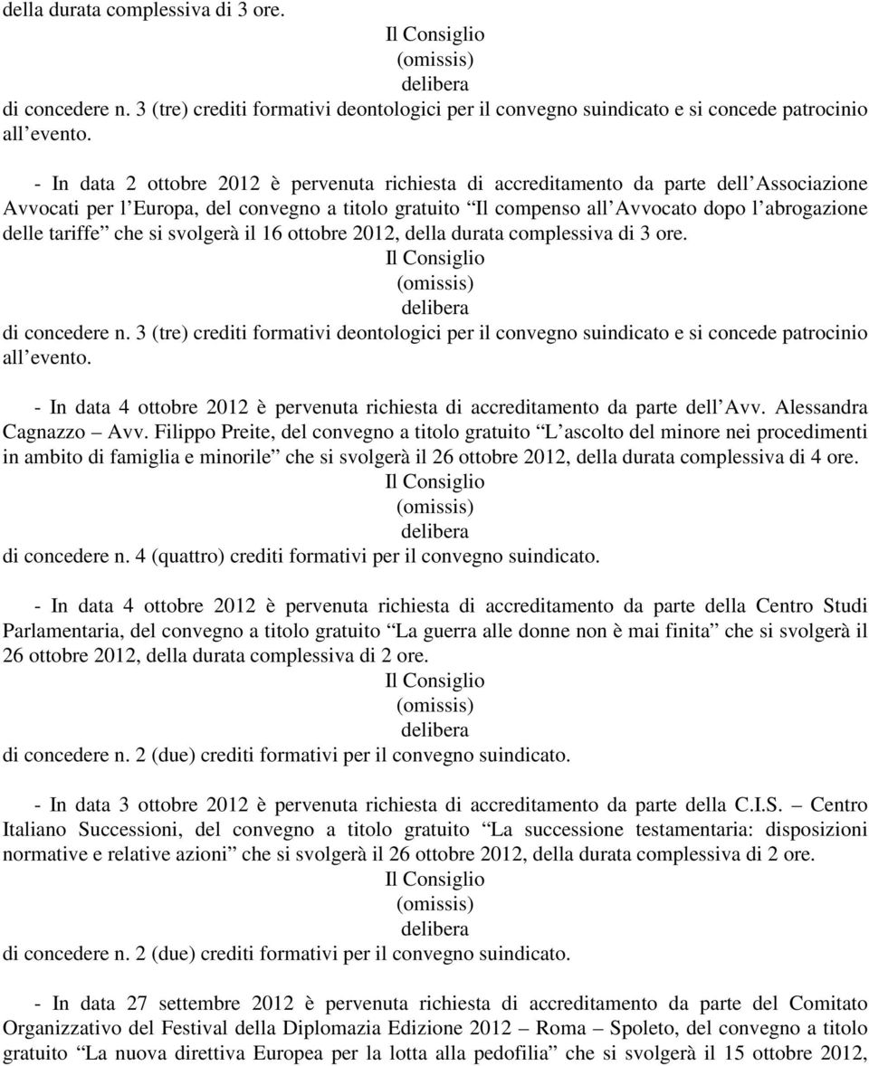 tariffe che si svolgerà il 16 ottobre 2012,  - In data 4 ottobre 2012 è pervenuta richiesta di accreditamento da parte dell Avv. Alessandra Cagnazzo Avv.