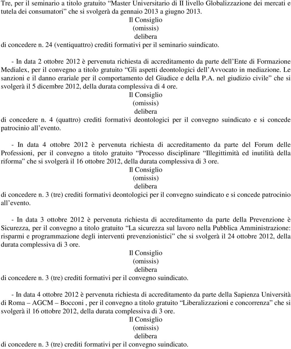 - In data 2 ottobre 2012 è pervenuta richiesta di accreditamento da parte dell Ente di Formazione Medialex, per il convegno a titolo gratuito Gli aspetti deontologici dell Avvocato in mediazione.