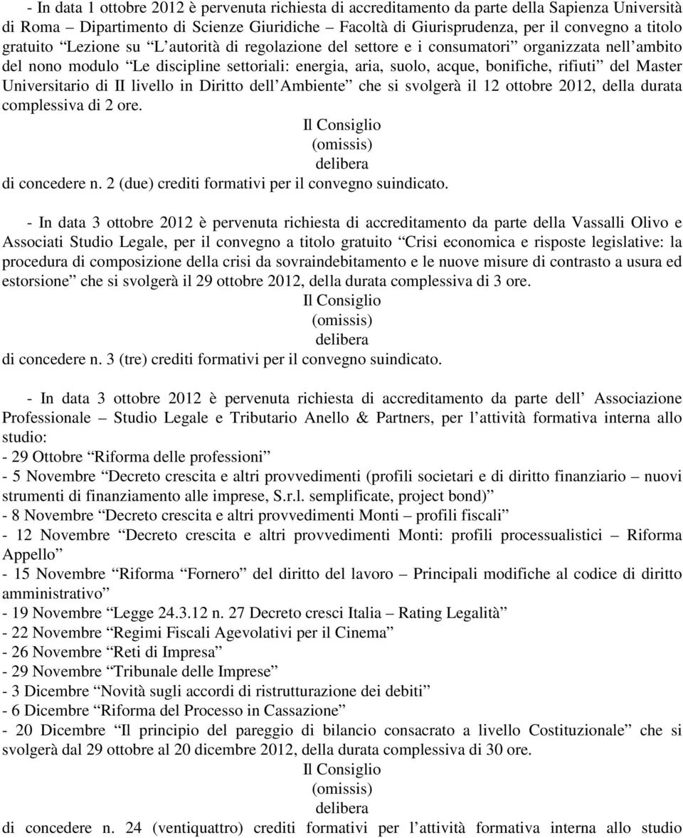 Universitario di II livello in Diritto dell Ambiente che si svolgerà il 12 ottobre 2012, della durata complessiva di 2 ore. di concedere n. 2 (due) crediti formativi per il convegno suindicato.