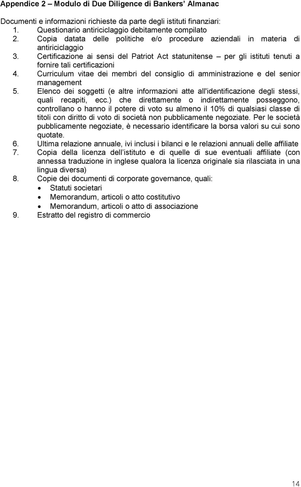 Curriculum vitae dei membri del consiglio di amministrazione e del senior management 5. Elenco dei soggetti (e altre informazioni atte all'identificazione degli stessi, quali recapiti, ecc.