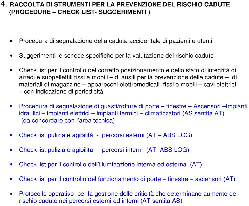 prevenzione delle cadute di materiali di magazzino apparecchi elettromedicali fissi o mobili cavi elettrici - con indicazione di periodicità Procedura di segnalazione di guasti/rotture di porte