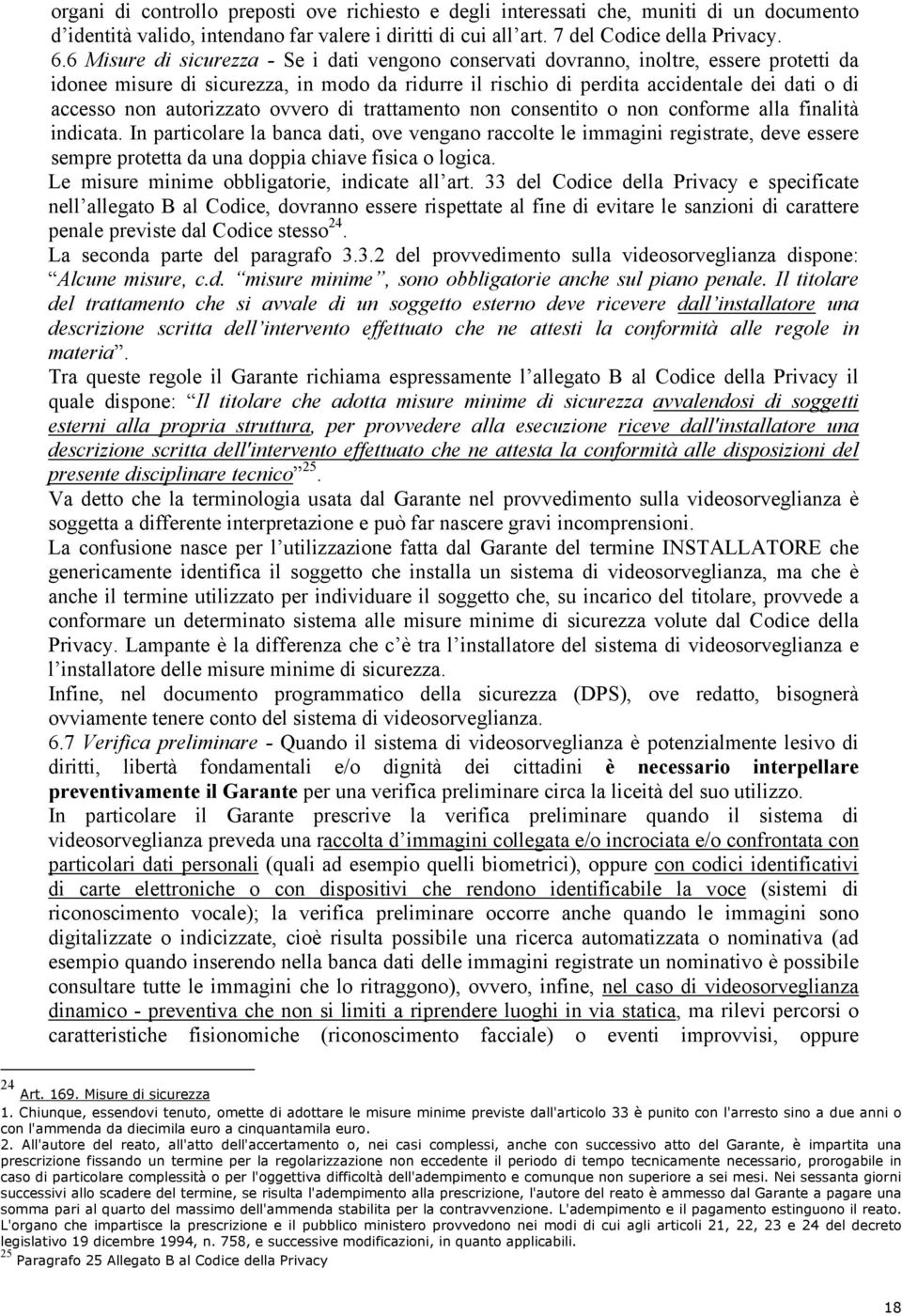 autorizzato ovvero di trattamento non consentito o non conforme alla finalità indicata.