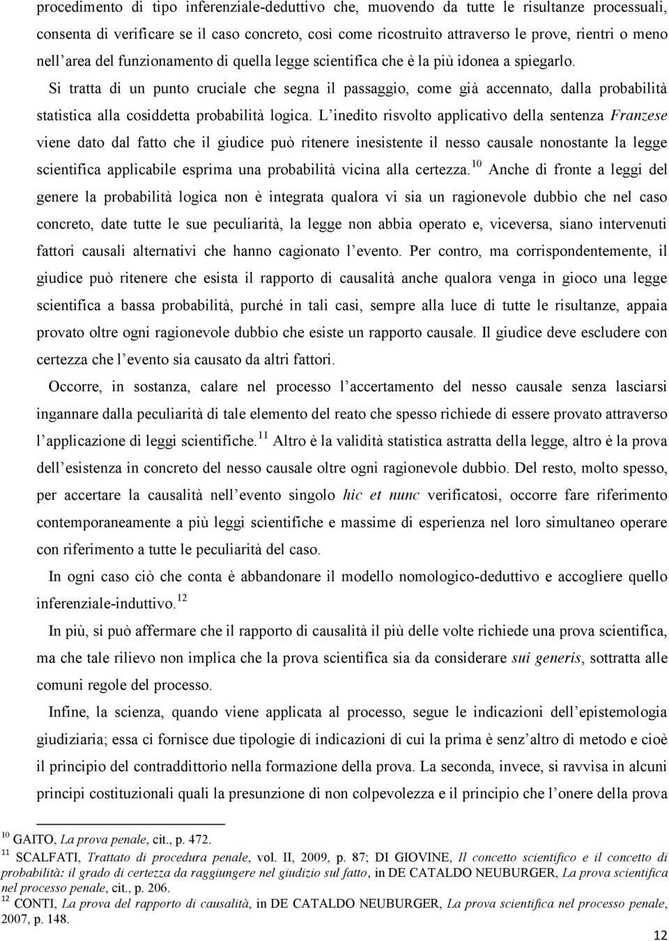 Si tratta di un punto cruciale che segna il passaggio, come già accennato, dalla probabilità statistica alla cosiddetta probabilità logica.