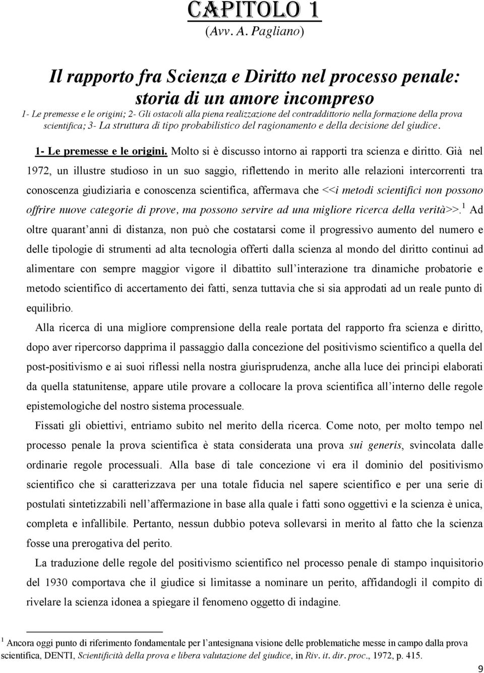 formazione della prova scientifica; 3- La struttura di tipo probabilistico del ragionamento e della decisione del giudice. 1- Le premesse e le origini.