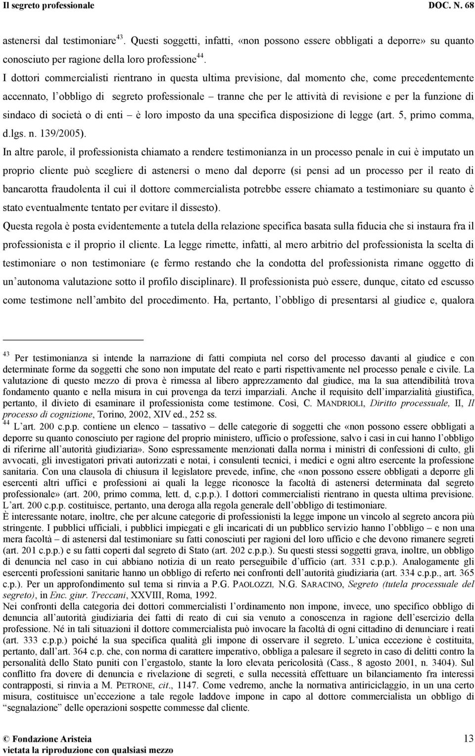 funzione di sindaco di società o di enti è loro imposto da una specifica disposizione di legge (art. 5, primo comma, d.lgs. n. 139/2005).