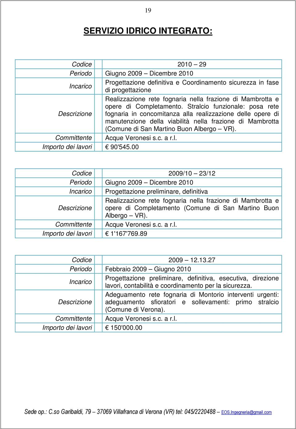 Stralcio funzionale: posa rete fognaria in concomitanza alla realizzazione delle opere di manutenzione della viabilità nella frazione di Mambrotta (Comune di San Martino Buon Albergo VR).