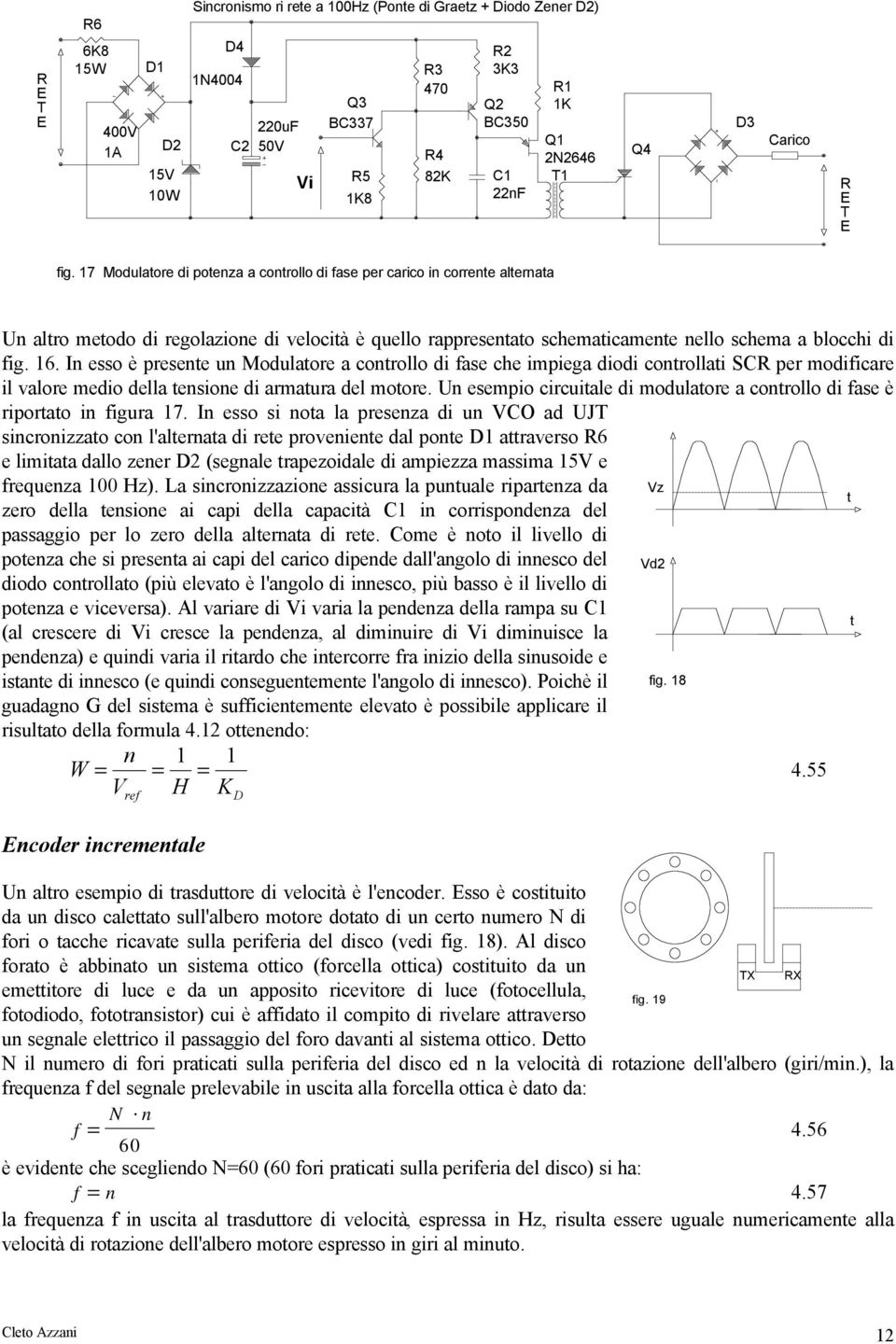 In esso è presente un Modulatore a controllo di fase che impiega diodi controllati SC per modificare il valore medio della tensione di armatura del motore.