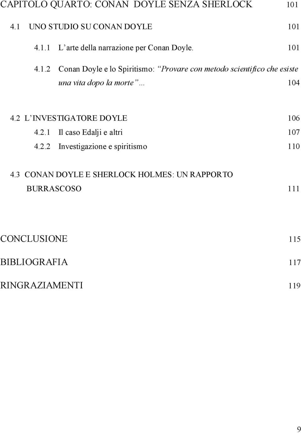 2 L INVESTIGATORE DOYLE 106 4.2.1 Il caso Edalji e altri 107 4.2.2 Investigazione e spiritismo 110 4.