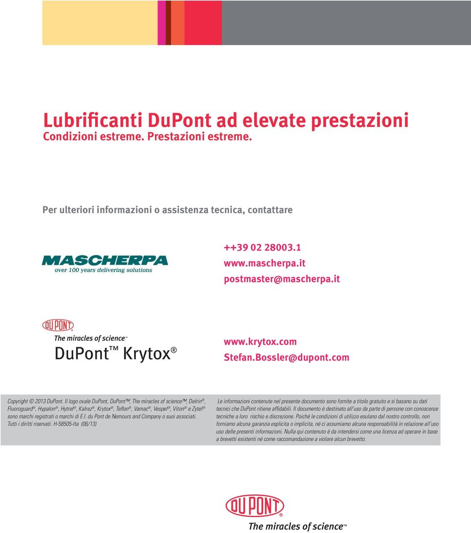 Il logo ovale DuPont, DuPont, The miracles of science, Delrin, Fluoroguard, Hypalon, Hytrel, Kalrez, Krytox, Teflon, Vamac, Vespel, Viton e Zytel sono marchi registrati o marchi di E.I. du Pont de Nemours and Company o suoi associati.