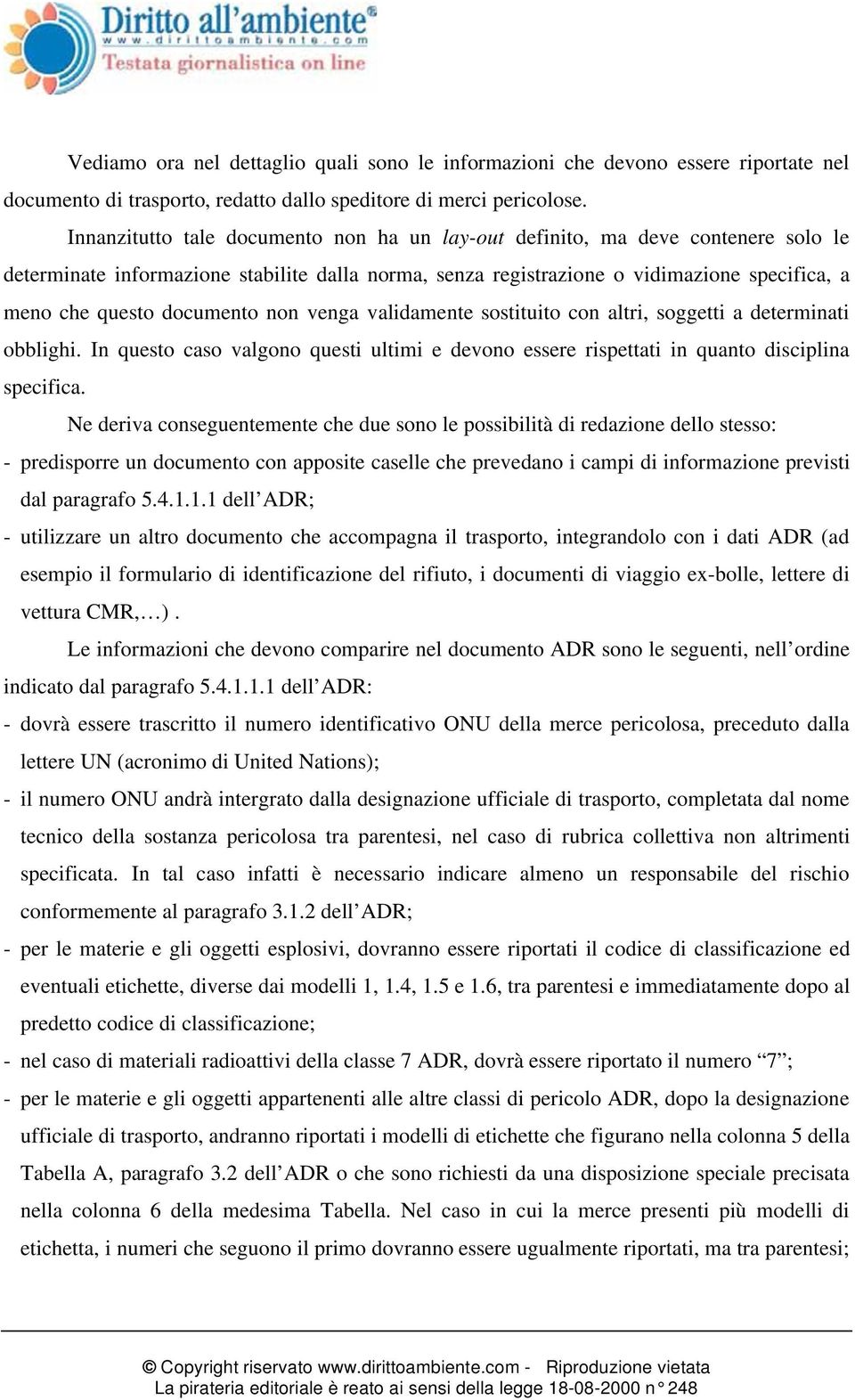 documento non venga validamente sostituito con altri, soggetti a determinati obblighi. In questo caso valgono questi ultimi e devono essere rispettati in quanto disciplina specifica.