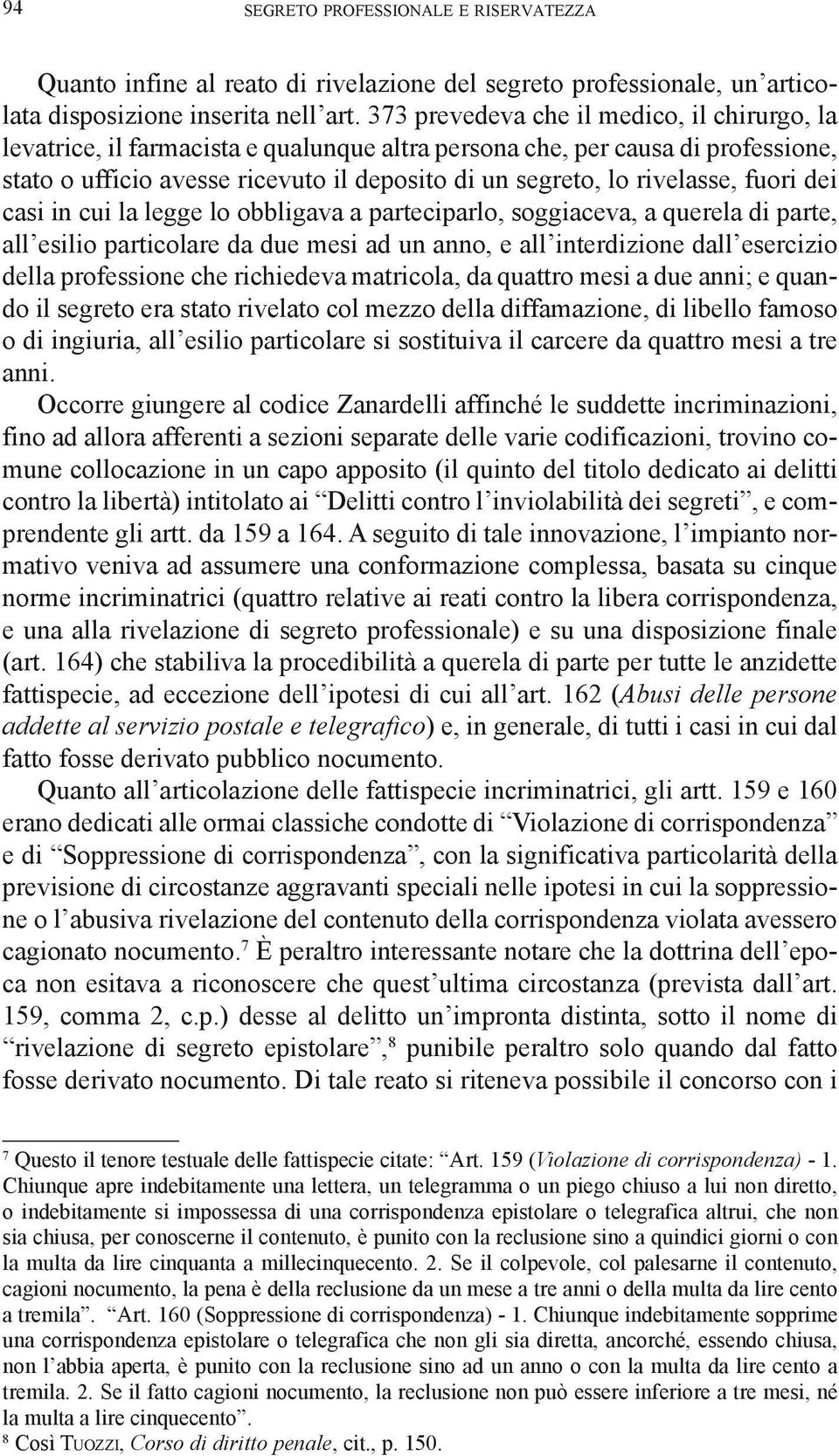 fuori dei casi in cui la legge lo obbligava a parteciparlo, soggiaceva, a querela di parte, all esilio particolare da due mesi ad un anno, e all interdizione dall esercizio della professione che