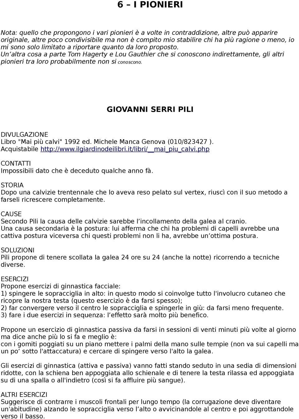 Un altra cosa a parte Tom Hagerty e Lou Gauthier che si conoscono indirettamente, gli altri pionieri tra loro probabilmente non si conoscono.