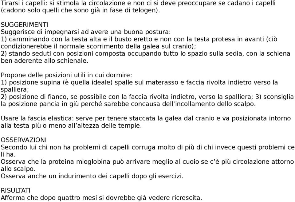 della galea sul cranio); 2) stando seduti con posizioni composta occupando tutto lo spazio sulla sedia, con la schiena ben aderente allo schienale.