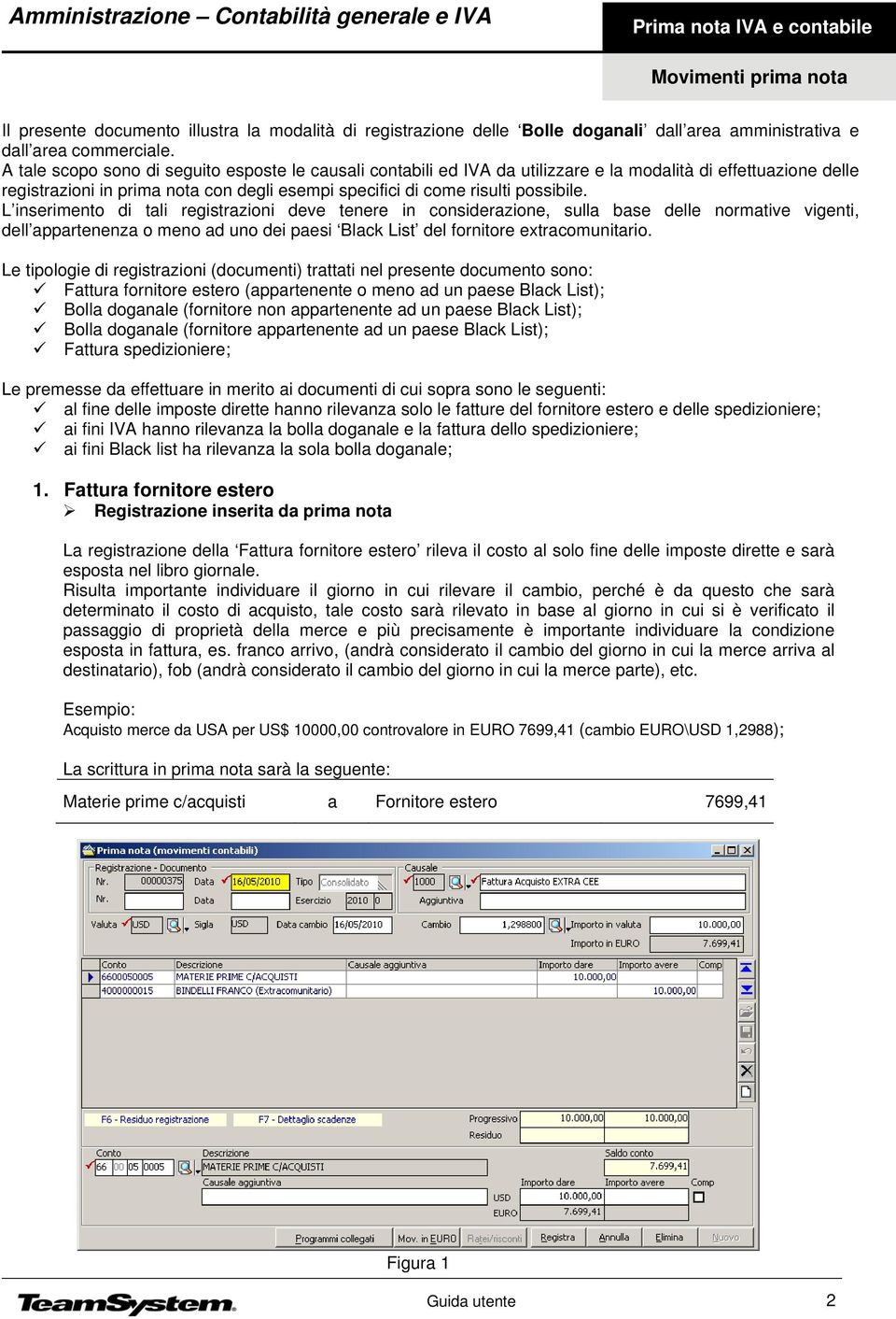 L inserimento di tali registrazioni deve tenere in considerazione, sulla base delle normative vigenti, dell appartenenza o meno ad uno dei paesi Black List del fornitore extracomunitario.