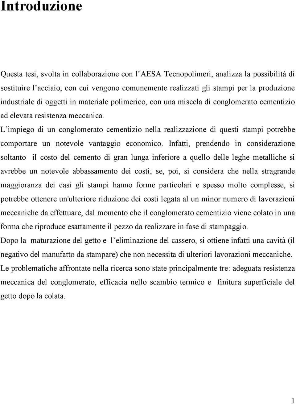 L impiego di un conglomerato cementiio nella realiaione di questi stampi potrebbe comportare un noteole antaggio economico.