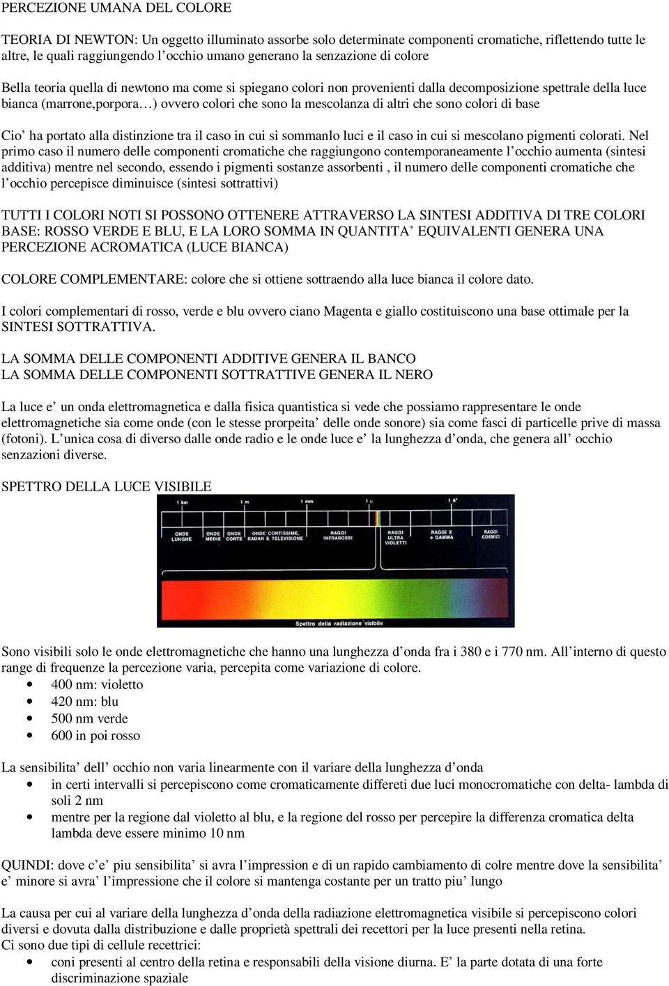 di altri che sono colori di base Cio ha portato alla distinzione tra il caso in cui si sommanlo luci e il caso in cui si mescolano pigmenti colorati.