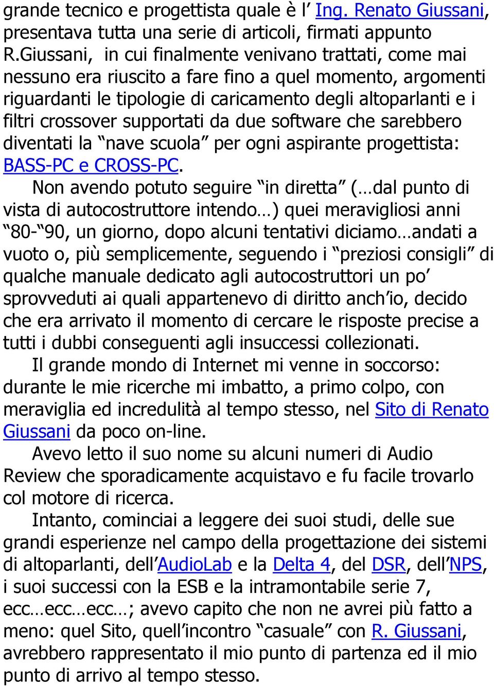 supportati da due software che sarebbero diventati la nave scuola per ogni aspirante progettista: BASS-PC e CROSS-PC.