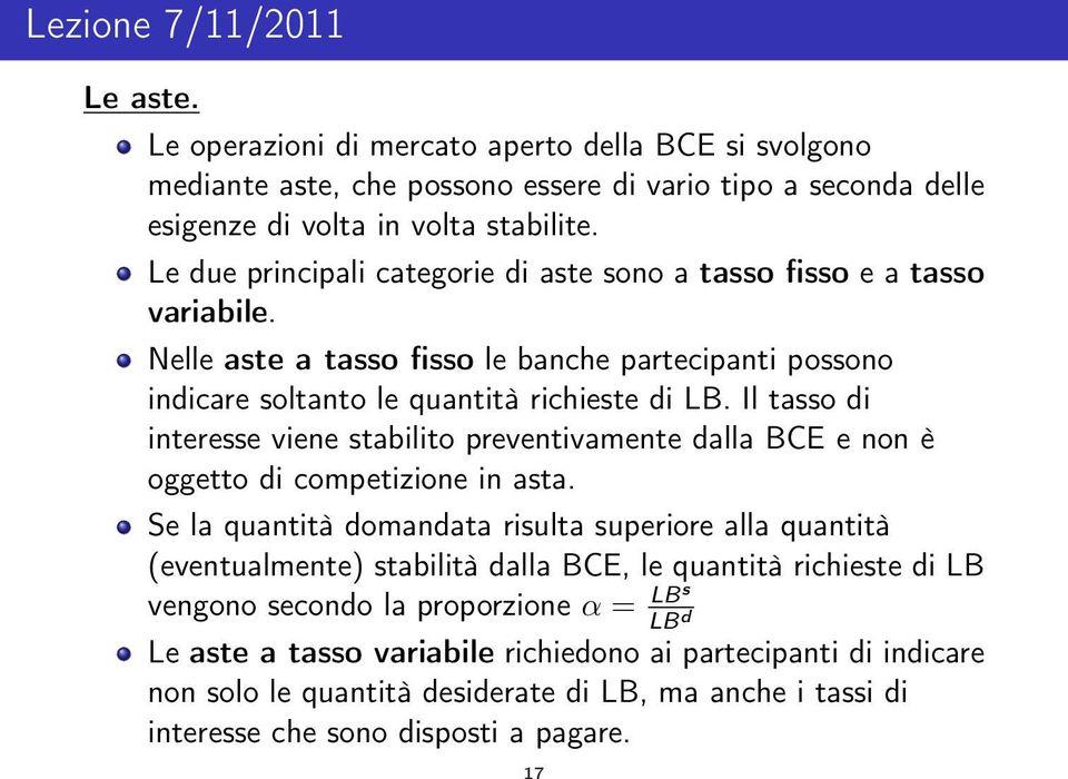 Il tasso di interesse viene stabilito preventivamente dalla BCE e non è oggetto di competizione in asta.