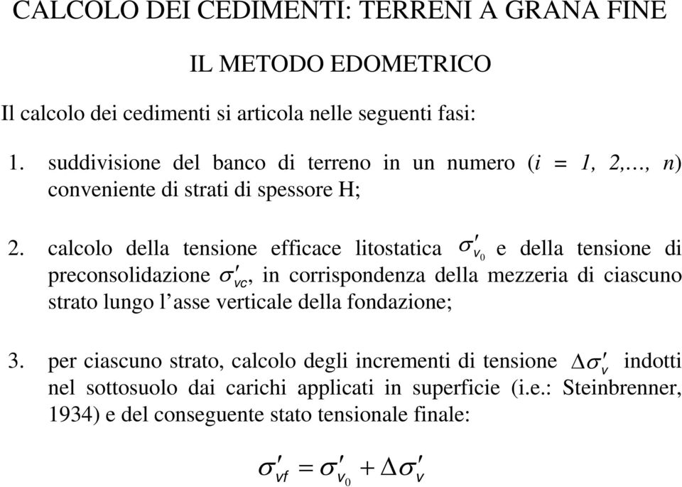calcolo della tensione efficace litostatica σ v e della tensione di preconsolidazione σ vc, in corrispondenza della mezzeria di ciascuno strato lungo l