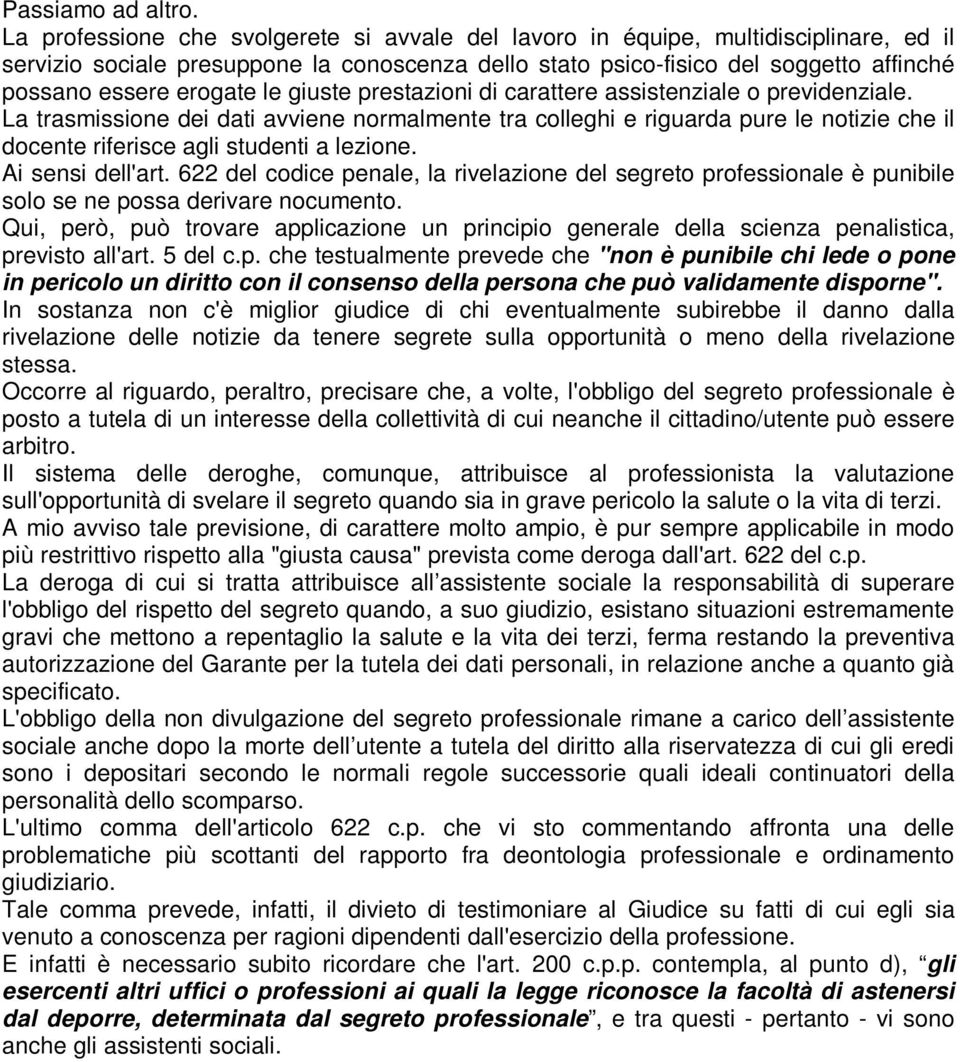 le giuste prestazioni di carattere assistenziale o previdenziale. La trasmissione dei dati avviene normalmente tra colleghi e riguarda pure le notizie che il docente riferisce agli studenti a lezione.