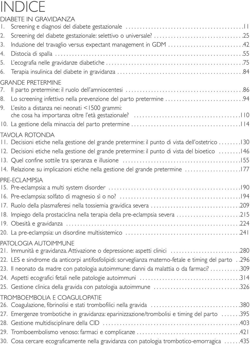 L ecografia nelle gravidanze diabetiche.................................................75 6. Terapia insulinica del diabete in gravidanza.............................................84 GRANDE PRETERMINE 7.