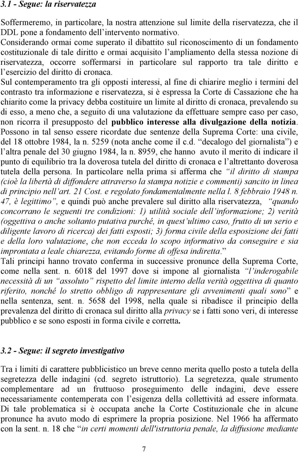 soffermarsi in particolare sul rapporto tra tale diritto e l esercizio del diritto di cronaca.