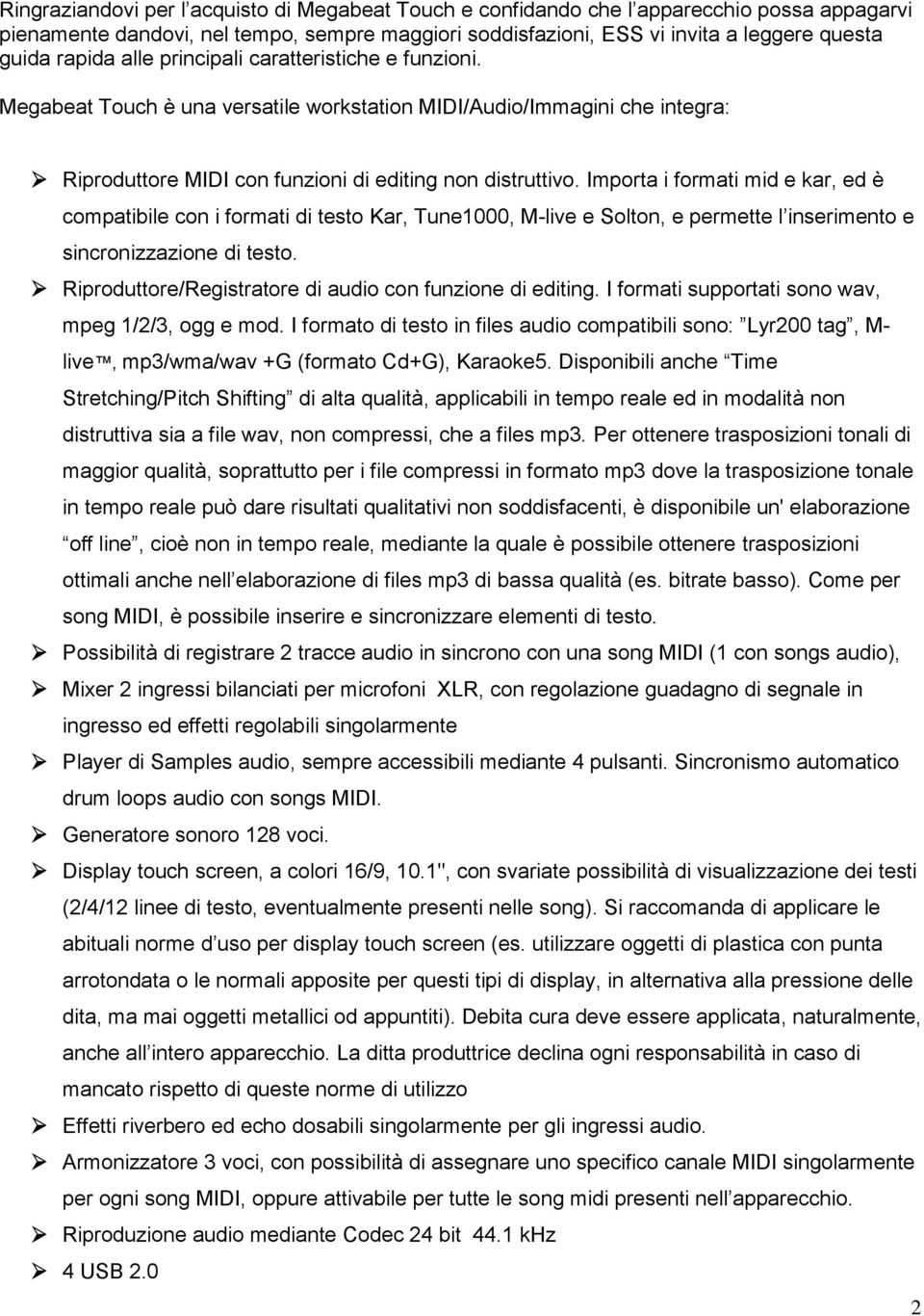 Importa i formati mid e kar, ed è compatibile con i formati di testo Kar, Tune1000, M-live e Solton, e permette l inserimento e sincronizzazione di testo.