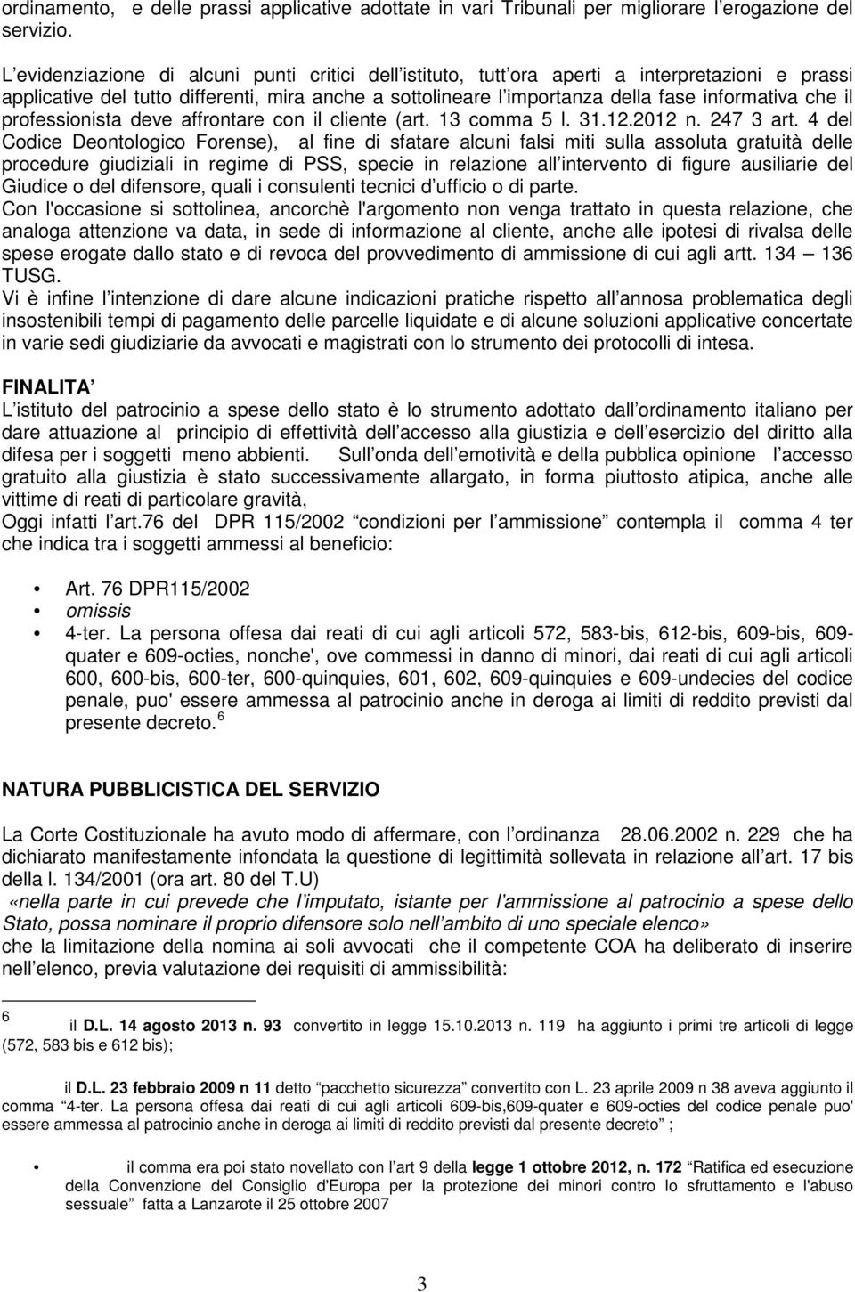 il professionista deve affrontare con il cliente (art. 13 comma 5 l. 31.12.2012 n. 247 3 art.