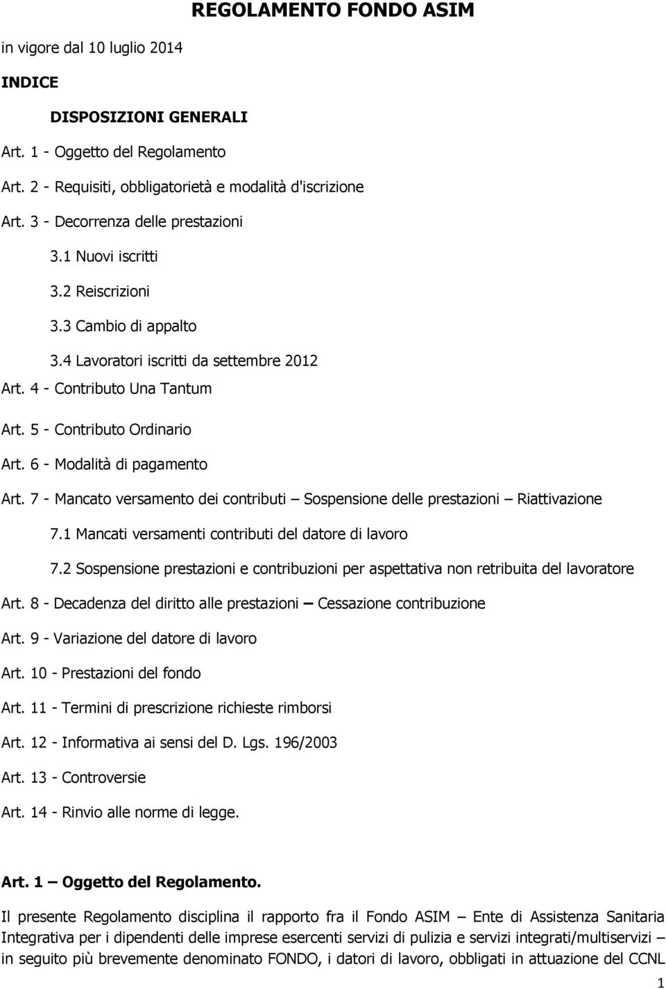 6 - Modalità di pagamento Art. 7 - Mancato versamento dei contributi Sospensione delle prestazioni Riattivazione 7.1 Mancati versamenti contributi del datore di lavoro 7.