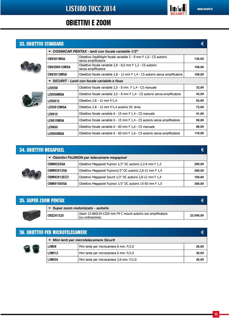 variabile 2,9-8,5 mm F 1,2 - CS autoiris senza amplificatore 108,00 OBV2812MSA Obiettivo focale variabile 2,8-12 mm F 1,4 - CS autoiris senza amplificatore 158,00 SICURIT - Lenti con focale variabile