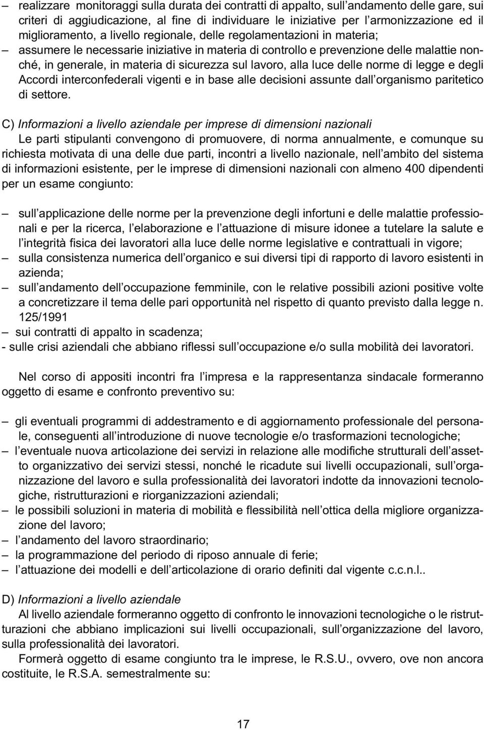 alla luce delle norme di legge e degli Accordi interconfederali vigenti e in base alle decisioni assunte dall organismo paritetico di settore.