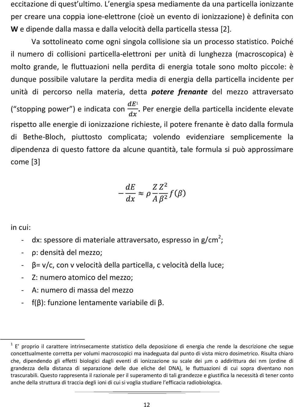 stessa [2]. Va sottolineato come ogni singola collisione sia un processo statistico.