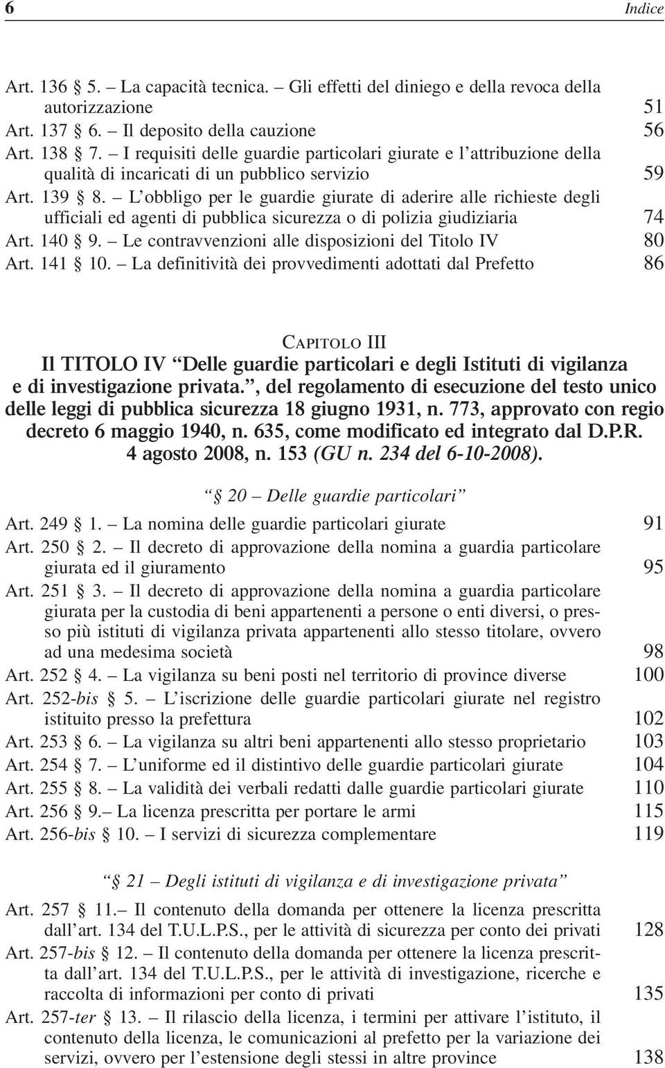 L obbligo per le guardie giurate di aderire alle richieste degli ufficiali ed agenti di pubblica sicurezza o di polizia giudiziaria 74 Art. 140 9.