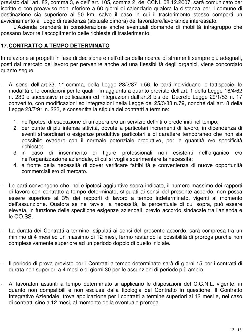 trasferimento stesso comporti un avvicinamento al luogo di residenza (abituale dimora) del lavoratore/lavoratrice interessato.