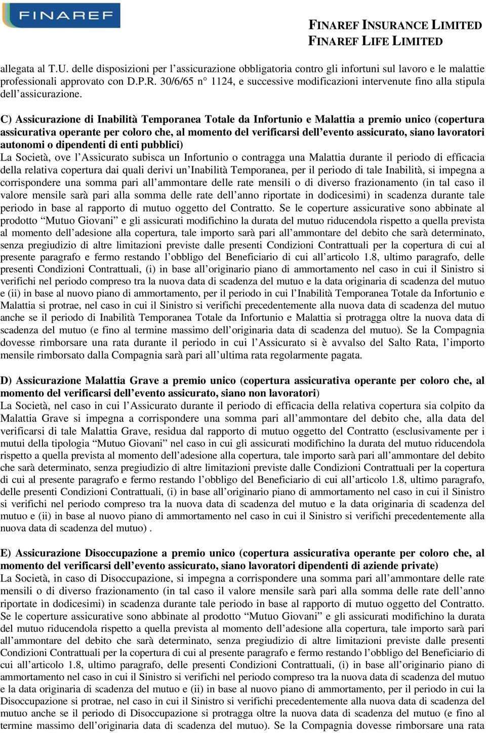 C) Assicurazione di Inabilità Temporanea Totale da Infortunio e Malattia a premio unico (copertura assicurativa operante per coloro che, al momento del verificarsi dell evento assicurato, siano