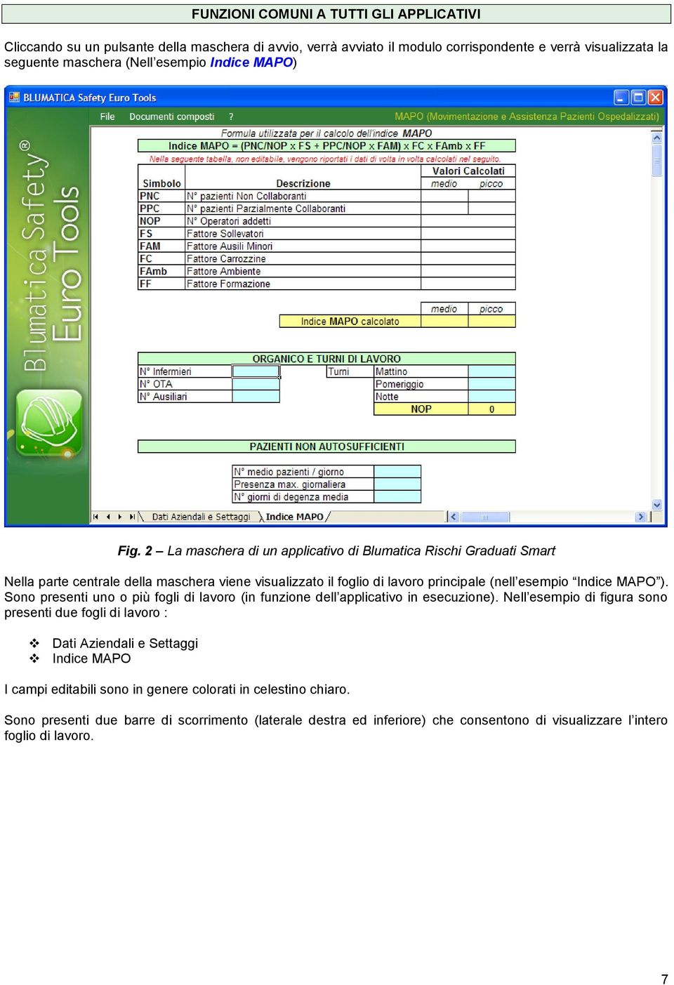 2 La maschera di un applicativo di Blumatica Rischi Graduati Smart Nella parte centrale della maschera viene visualizzato il foglio di lavoro principale (nell esempio Indice MAPO ).