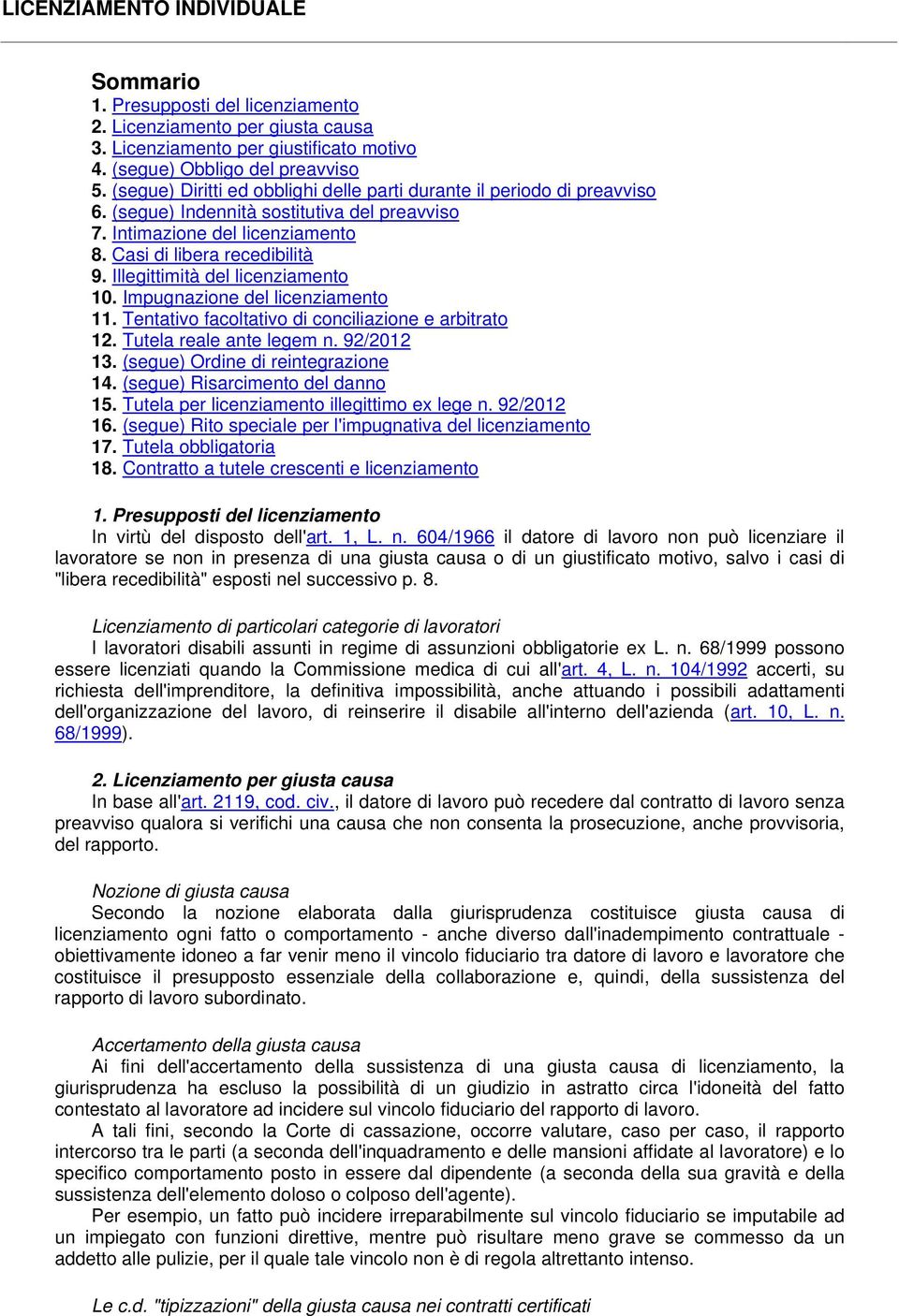 Illegittimità del licenziamento 10. Impugnazione del licenziamento 11. Tentativo facoltativo di conciliazione e arbitrato 12. Tutela reale ante legem n. 92/2012 13.